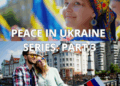 PEACE IN UKRAINE SERIES: PART 3