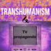 THE EVOLUTION OF PROPAGANDA AND MEDIA – Corporatist Globalism to Transhumanist Imperialism